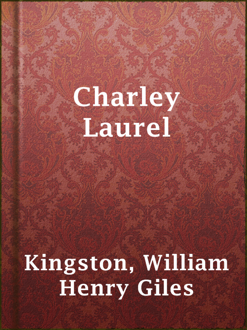Title details for Charley Laurel by William Henry Giles Kingston - Wait list